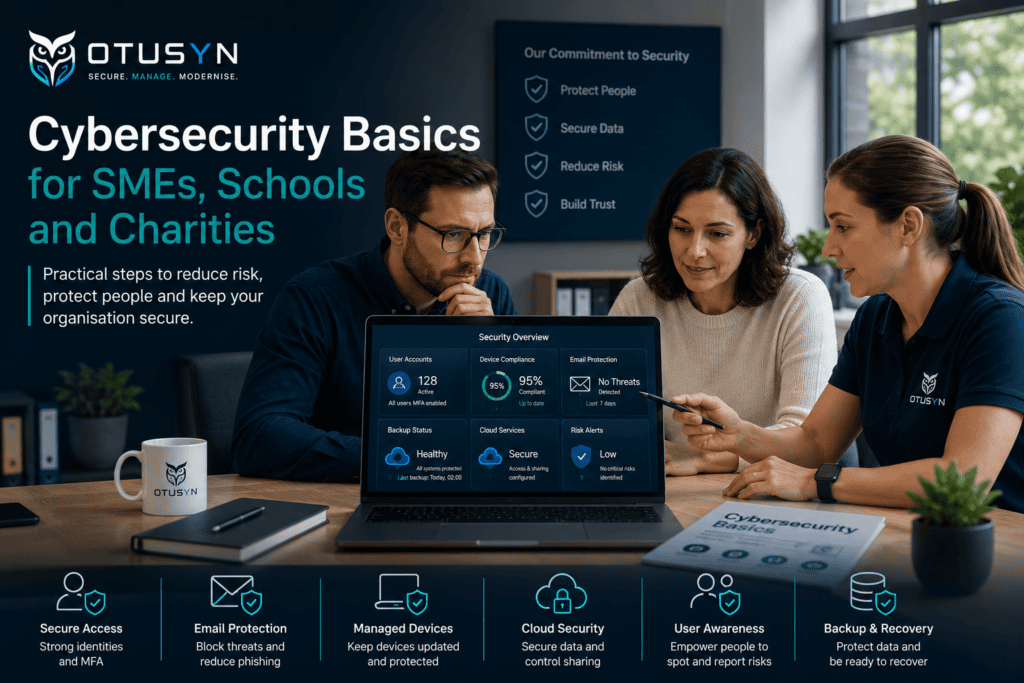 Cybersecurity basics for SMEs, schools and charities including secure devices, cloud access, email protection and backup readiness.